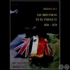 LOS BRITNICOS EN EL PARAGUAY 1850 1870 - Autora: JOSEFINA PL - Ao 1984